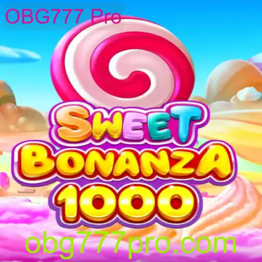 Explorando o Universo de SweetBonanza1000 e OBG777 Pro
